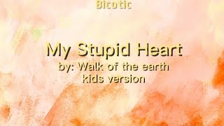My stupid hear - Walk Off The Earth (Kids version)