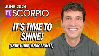 Scorpio June 2024: It's Time To Shine (Don't Dim Your Light!)