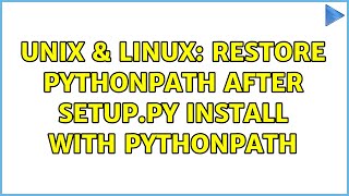 Unix & Linux: Restore PYTHONPATH after setup.py install with PYTHONPATH (2 Solutions!!)