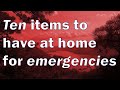 Ten items to have at home for emergencies