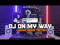 Dj Viral Tiktok || On My Way Remix Full Bass [Dj Opix Remix]