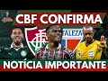 NOTÍCIA IMPORTANTE DO FLUMINENSE X FORTALEZA | CBF CONFIRMA INFORMAÇÃO SOBRE FLU X CRICIÚMA