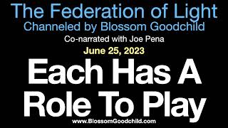 Each Has A Role To Play   Blossom Goodchild channeling the Federation of Light   06 25 23