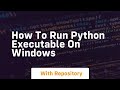 how to run python executable on windows
