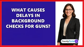What Causes Delays In Background Checks For Guns?