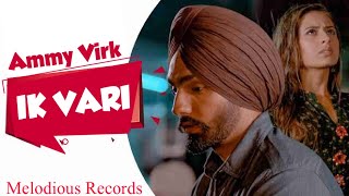 Ik Vari Hor Soch Le | Ammy Virk Video Song | Superhit Punjabi Songs | Melodious Records