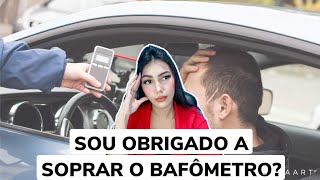 Sou obrigado a soprar o bafômetro?