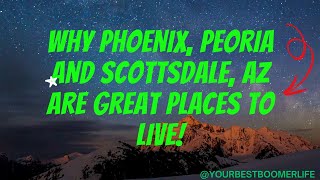 Why Phoenix, Peoria \u0026 Scottsdale Are AMAZING Places to Live!