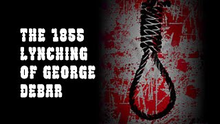 The 1855 West Bend, Wisconsin Lynching of George DeBar.