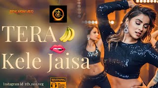 Tera Kele Jaisa | rdx nonveg Song | rdx non veg | New Song | Non Veg Song dj song