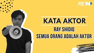 Kata Aktor Season 1 | Ray Shidiq, Semua Orang Adalah Aktor