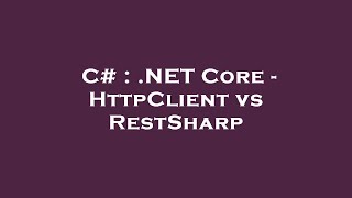 C# : .NET Core - HttpClient vs RestSharp