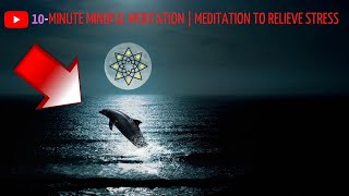 10-minute Mindful Meditation | Meditation to Relieve Stress