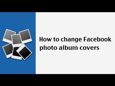 How to change a photo album cover on Facebook How to change a photo album cover on Facebook