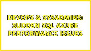 DevOps & SysAdmins: Sudden SQL Azure performance issues (3 Solutions!!)