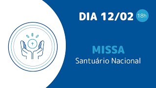 Santa Missa 18h | Santuário Nacional de Aparecida 12/02/2025