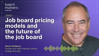 Dissecting job board pricing models and the future of the job board | W/ Steven Rothberg