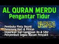 Bacaan Al quran Pengantar Tidur Surat Al mulk,Ar Rahman,Al waqiah,Yasin, Penenang Hati & Pikiran