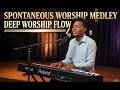 SPONTANEOUS WORSHIP MEDLEY | DEEP WORSHIP FLOW