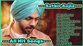 Satbir Aujla New Songs Collection ll Best Punjabi Hit Songs Of Satbir Aujla ll Satbir Aujla All Song