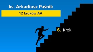 Ks. Arkadiusz Paśnik. 12 Kroków AA. Krok 6.