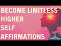 Higher Self Affirmations - Connect To Your Highest Self & Become Limitless