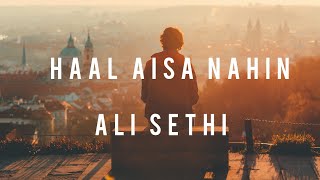 Haal Aisa Nahin - Ali Sethi | Lyrics | Best Songs of Ali Sethi