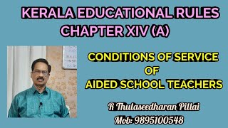 KERALA EDUCATIONAL RULES - KER - Conditions of Service of Aided Scool Teachers - Chapter XIV A