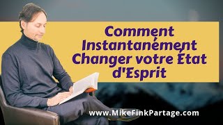 Comment Instantanément Changer votre État d'Esprit