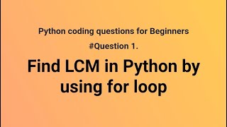 LCM in python | find LCM in python | find LCM in python by using for loop | find LCM of two numbers.