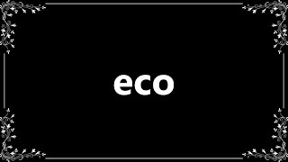 Eco - Meaning and How To Pronounce