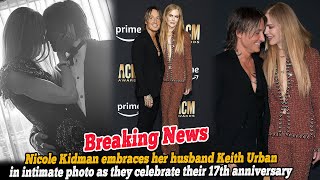 Nicole Kidman embraces her husband Keith Urban in intimate photo as they celebrate their 17th...