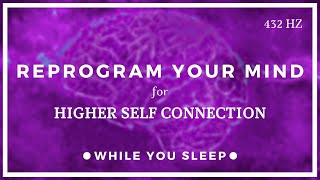 Connect with Higher Self - Reprogram Your Mind (While You Sleep)