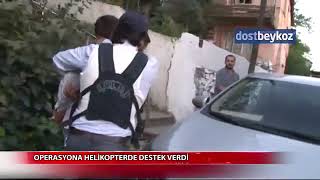 Beykoz’da helikopter destekli nokta operasyon