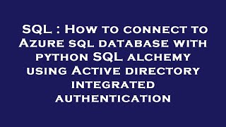 SQL : How to connect to Azure sql database with python SQL alchemy using Active directory integrated