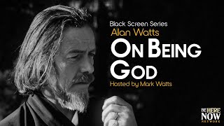 Alan Watts: On Being God – Being in the Way Podcast Ep. 6 (Black Screen Series)