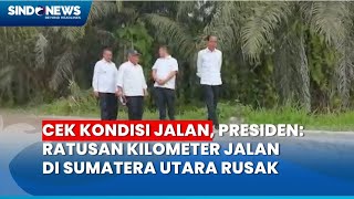 Cek Kondisi Jalan, Presiden: Ratusan Kilometer Jalan di Sumatera Utara Rusak