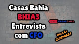 Casas Bahia - BHIA3 - Entrevista com CFO - Hora de COMPRAR?