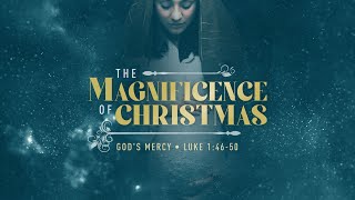 12.12.21 // Second Service // The Magnificence of Christmas: God's Mercy