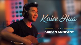Kaise Hua || Cover || Kabir Singh || Kabo N Kompany