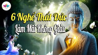 Nghe Phật dạy 6 Nghề Thất Đức Làm mãi Không Giàu - Rất Linh Nghiệm