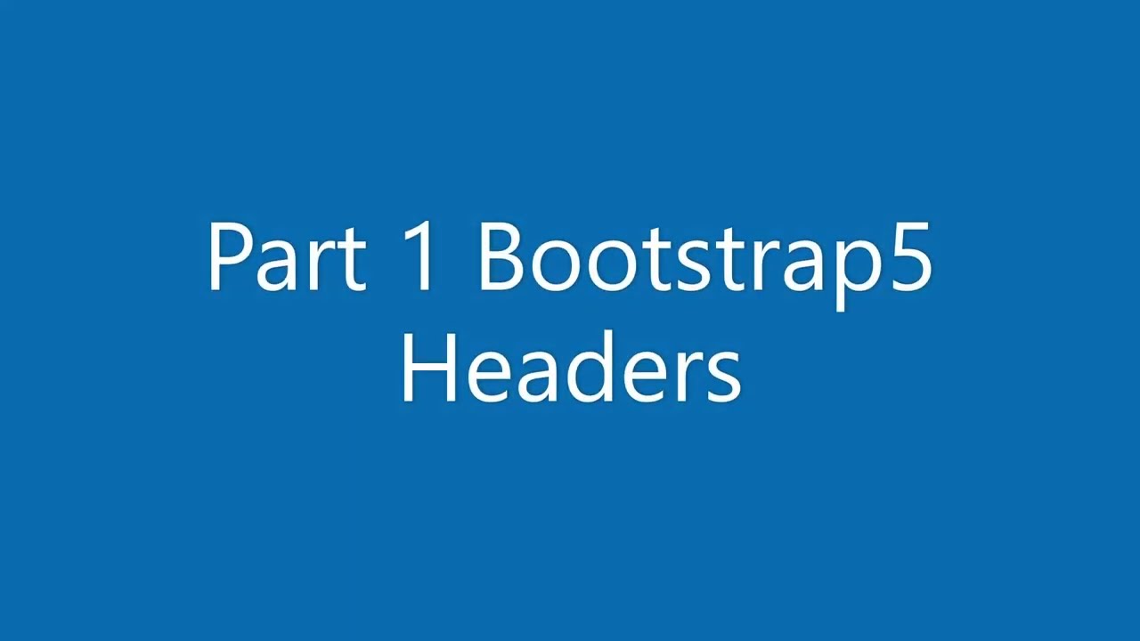 Part 1 Bootstrap 5 : Headers