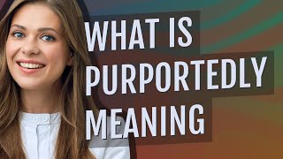 Purportedly | meaning of Purportedly