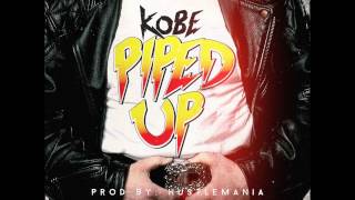 Kobe - Piped Up (Prod By HustleMania)