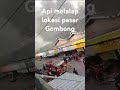 Kebakaran di lokasi pasar Gombong Kebumen, Kamis, 17/10/2024