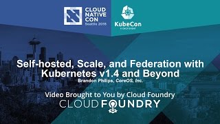 Self-hosted, Scale, and Federation with Kubernetes v1.4 and Beyond by Brandon Philips, CoreOS, Inc.