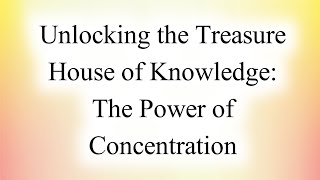 Unlocking the Treasure House of Knowledge: The Power of Concentration