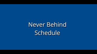 Never Behind Schedule
