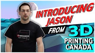 Introducing Jason from 3D Printing Canada