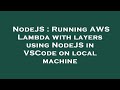 NodeJS : Running AWS Lambda with layers using NodeJS in VSCode on local machine